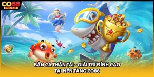 Bắn Cá CO88 - Sân Chơi Đổi Thưởng Online Đình Đám 2026